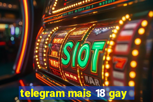 telegram mais 18 gay